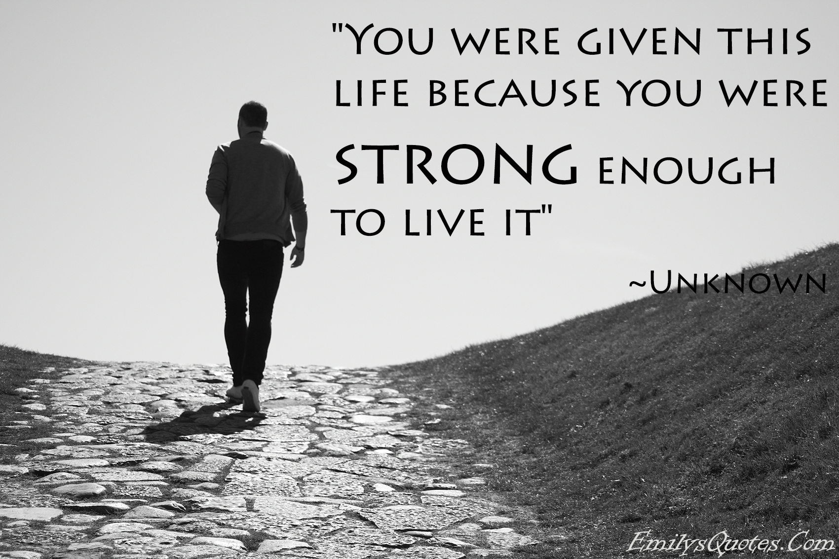 You Were Given This Life Because You Were Strong Enough To Live It 