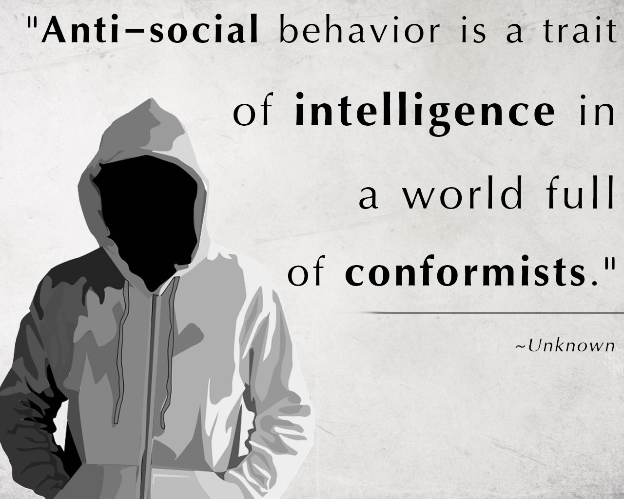 Anti-social behavior is a trait of intelligence in a world full of