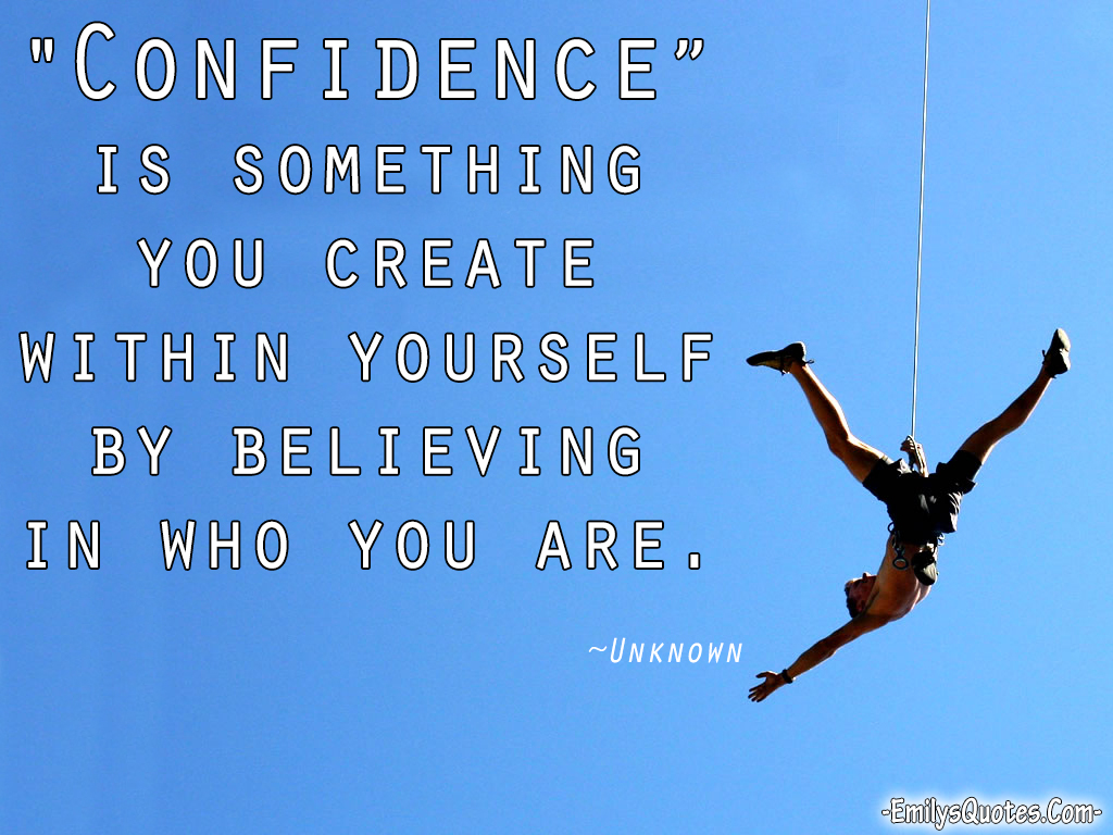 confidence-is-something-you-create-within-yourself-by-believing-in-who