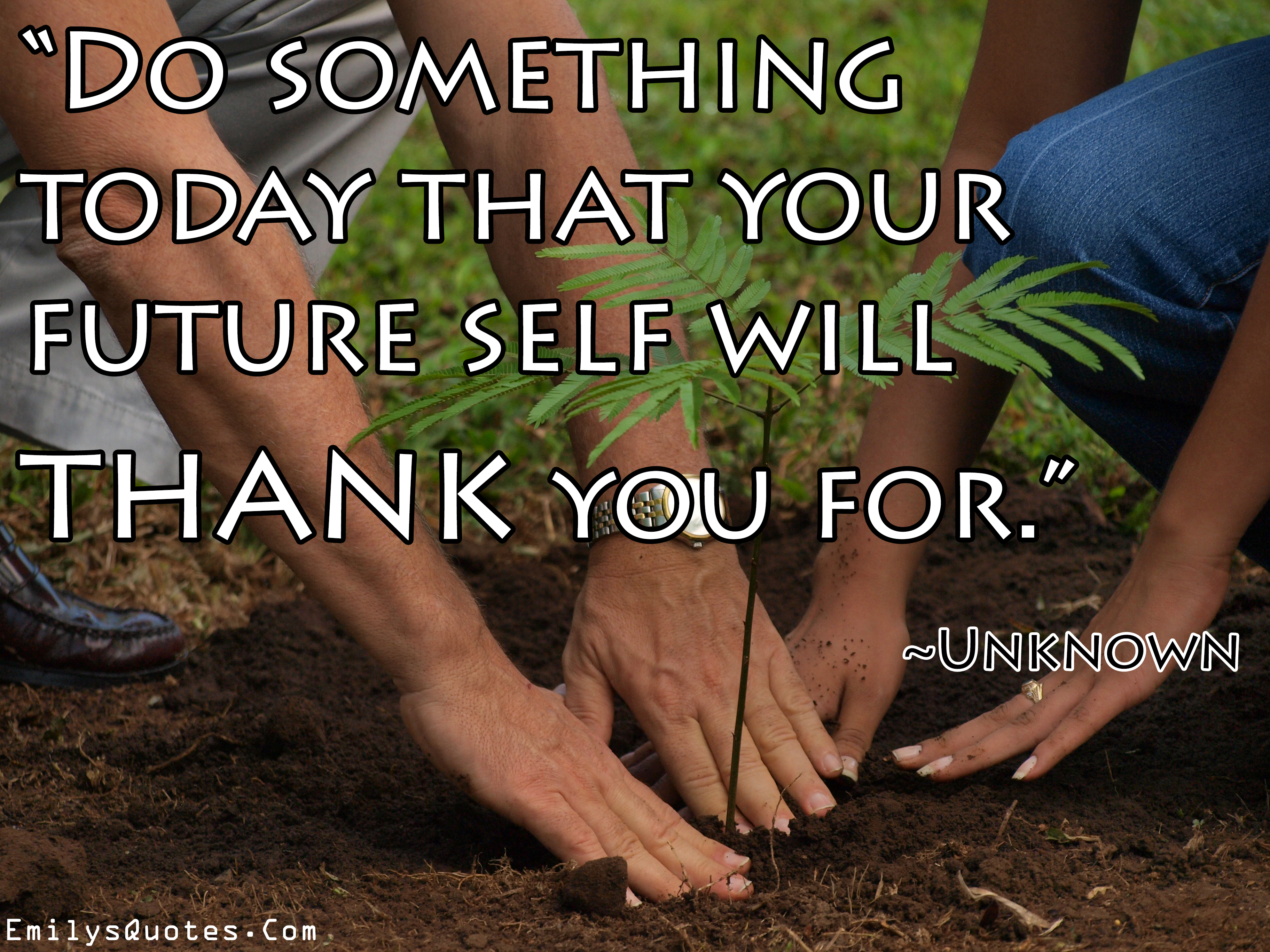 Do something today that your future self will thank you