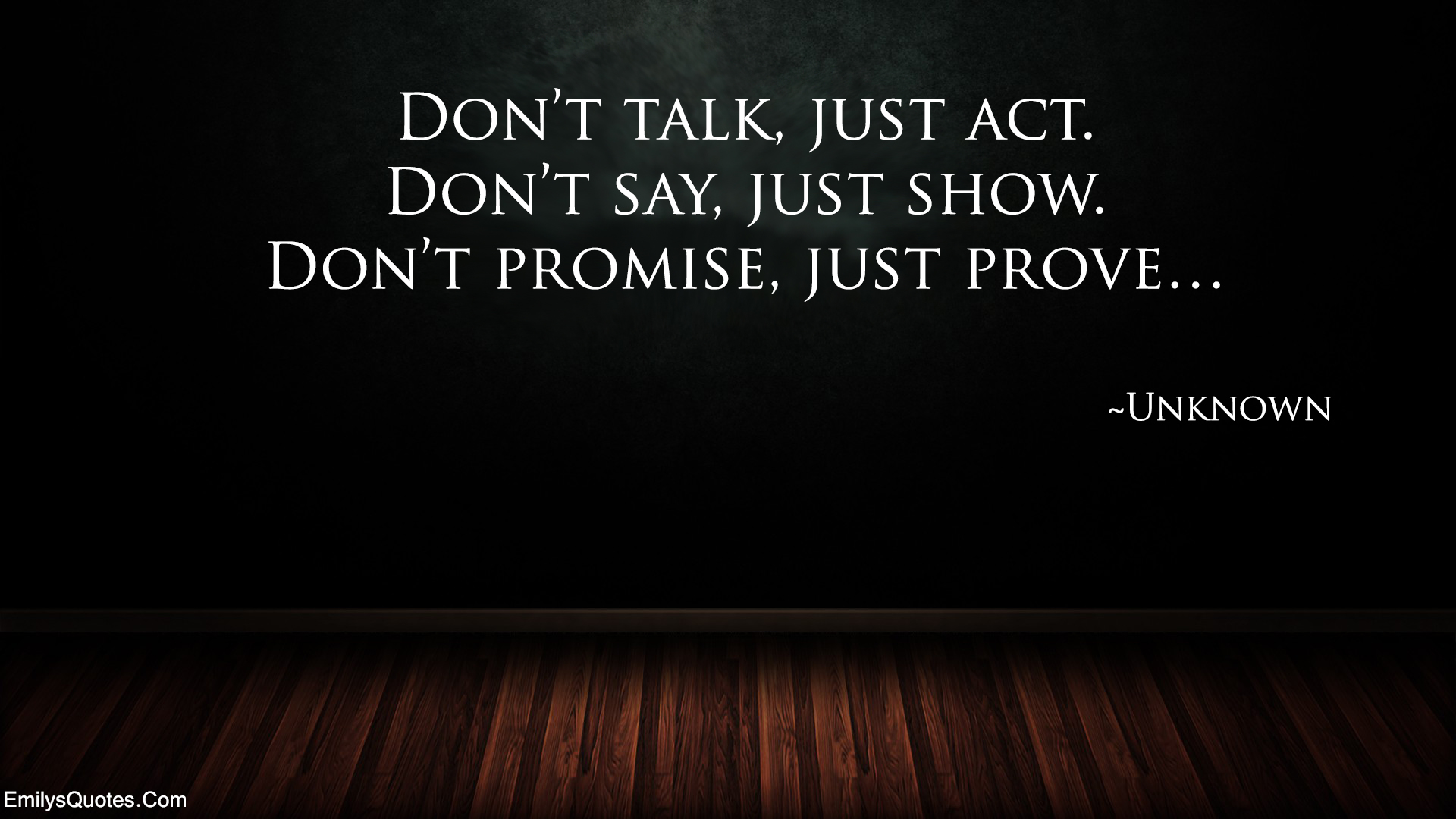 Don t Talk Just Act Don t Say Just Show Don t Promise Just Prove 