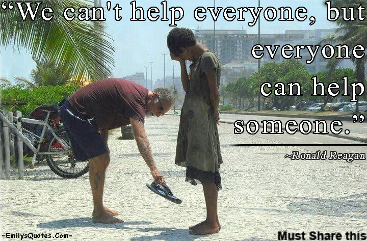 We can't help everyone, but everyone can help someone ...