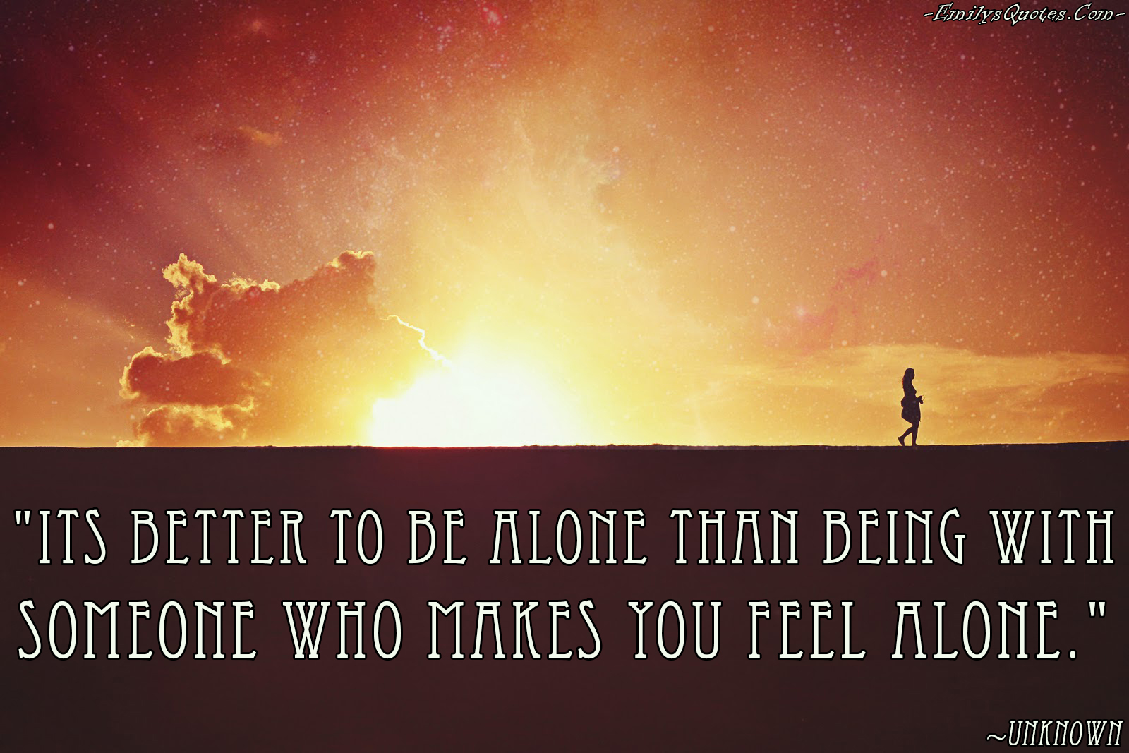 Its Better To Be Alone Than Being With Someone Who Makes You Feel Alone Popular Inspirational 