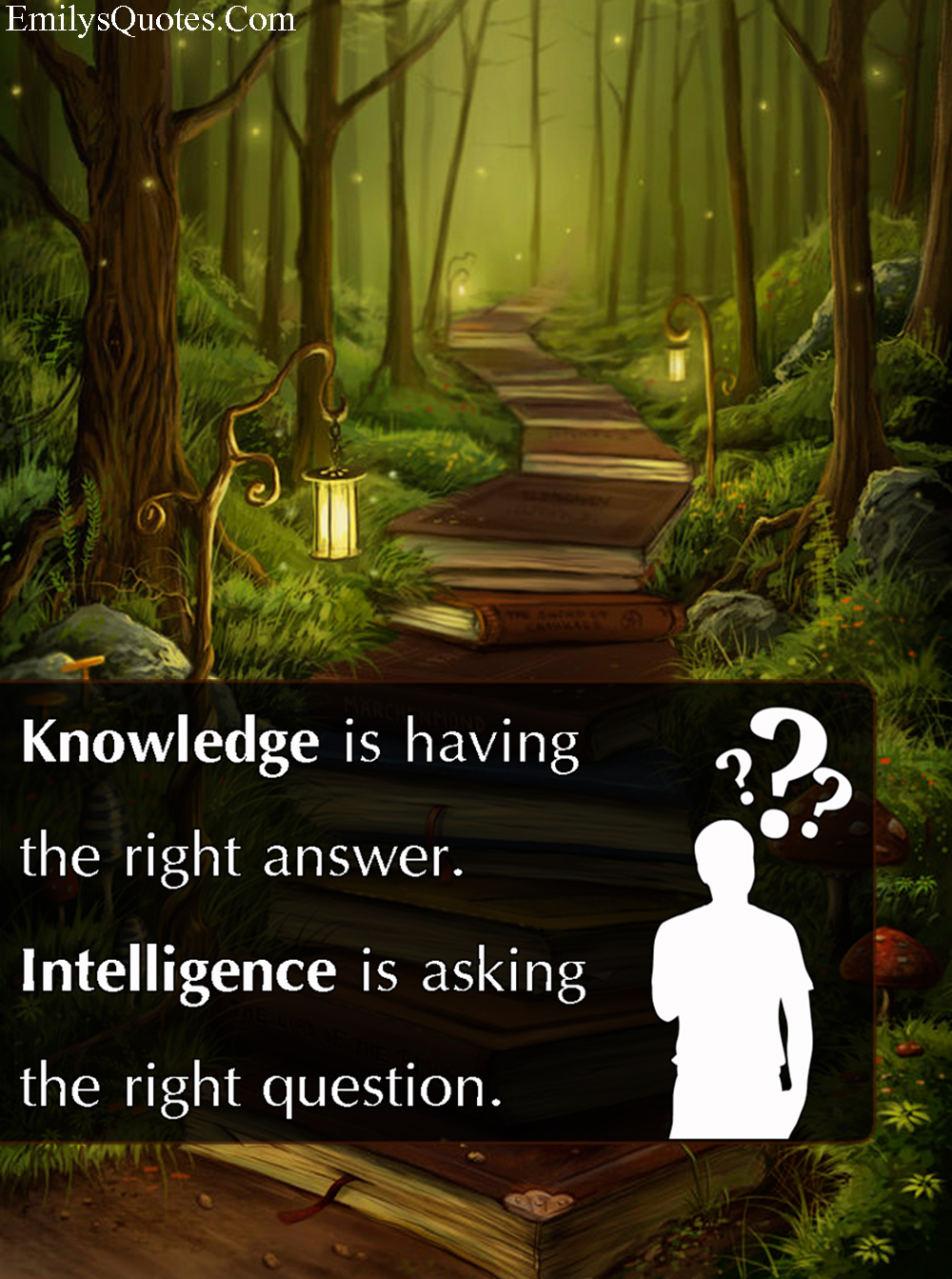 Knowledge is having the right answer. Intelligence is 