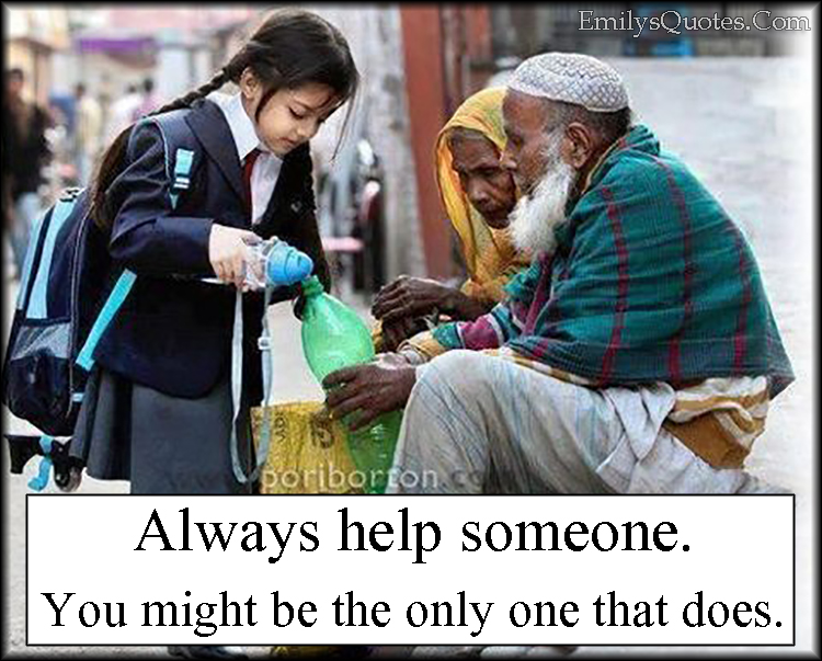 always-help-someone-you-might-be-the-only-one-that-does-popular