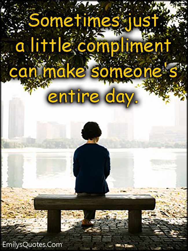 Sometimes just a little compliment can make someone's 