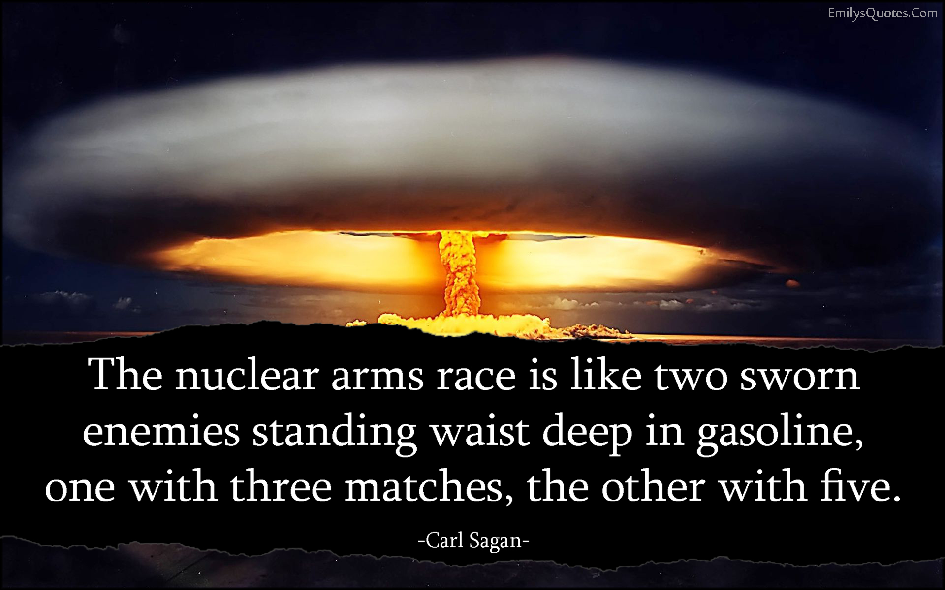 The nuclear arms race is like two sworn enemies standing waist deep in