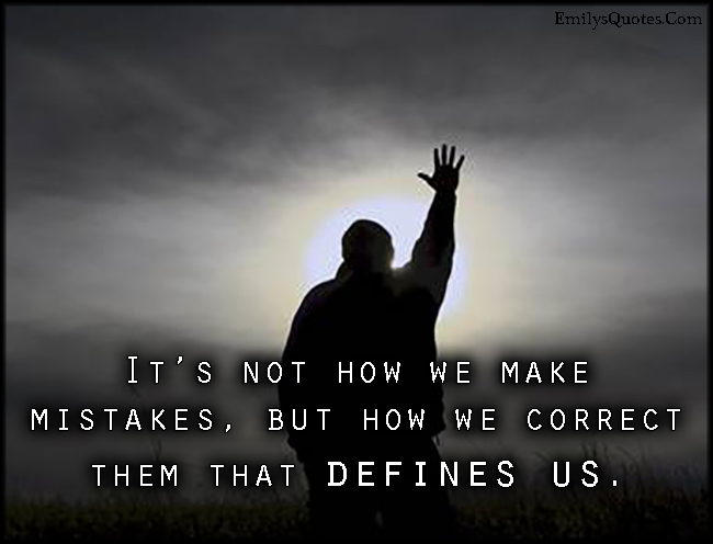 It's not how we make mistakes, but how we correct them that defines us