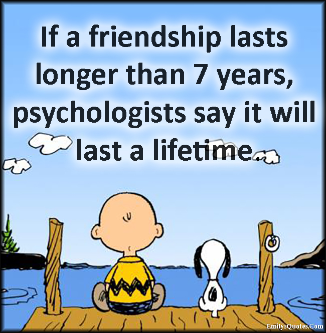 if-a-friendship-lasts-longer-than-7-years-psychologists-say-it-will-last-a-lifetime-popular