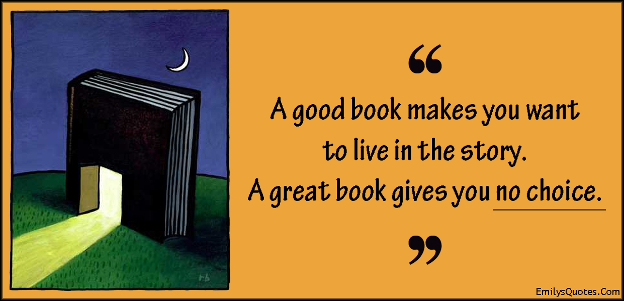 a-good-book-makes-you-want-to-live-in-the-story-a-great-book-gives-you