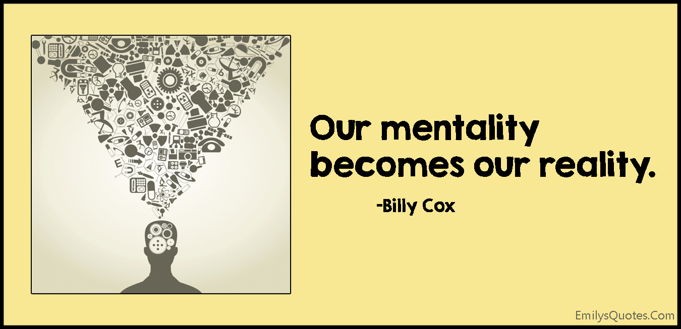 Our Mentality Becomes Our Reality Popular Inspirational Quotes At 