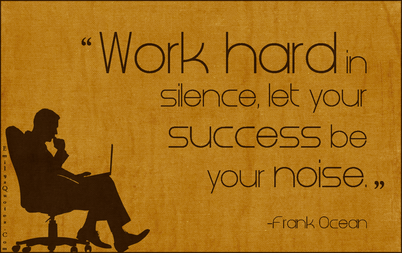 Work hard in silence, let your success be your noise | Popular