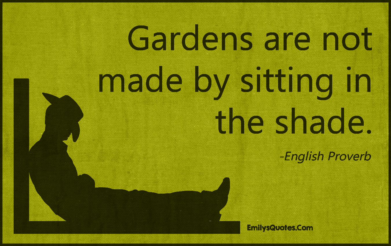 gardens-are-not-made-by-sitting-in-the-shade-popular-inspirational