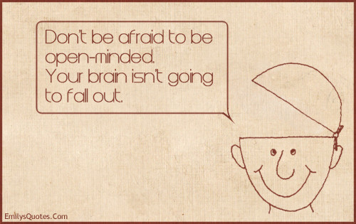 EmilysQuotes.Com-afraid-fear-open-minded-brain-fall-out-intelligent-funny-unknown-500x315.jpg