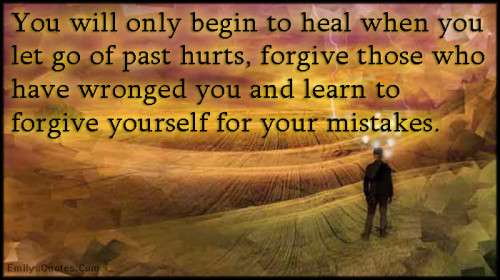 go begin quotes of when inspirational of  go letting  the you You will to hurts, forgive let heal past about  past only