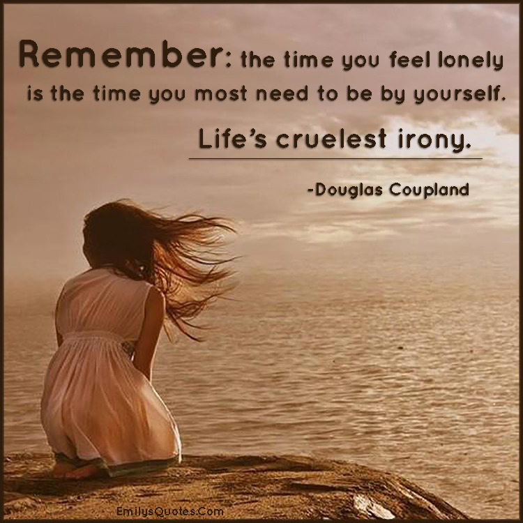 Remember The Time You Feel Lonely Is The Time You Popular 