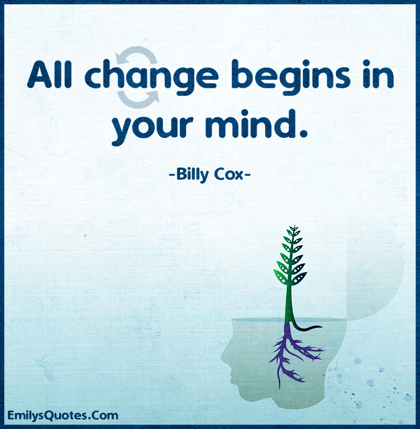 All change begins in your mind | Popular inspirational quotes at