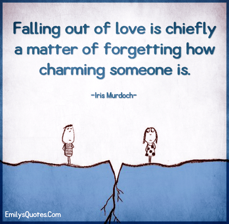 Falling out of love is chiefly a matter of how