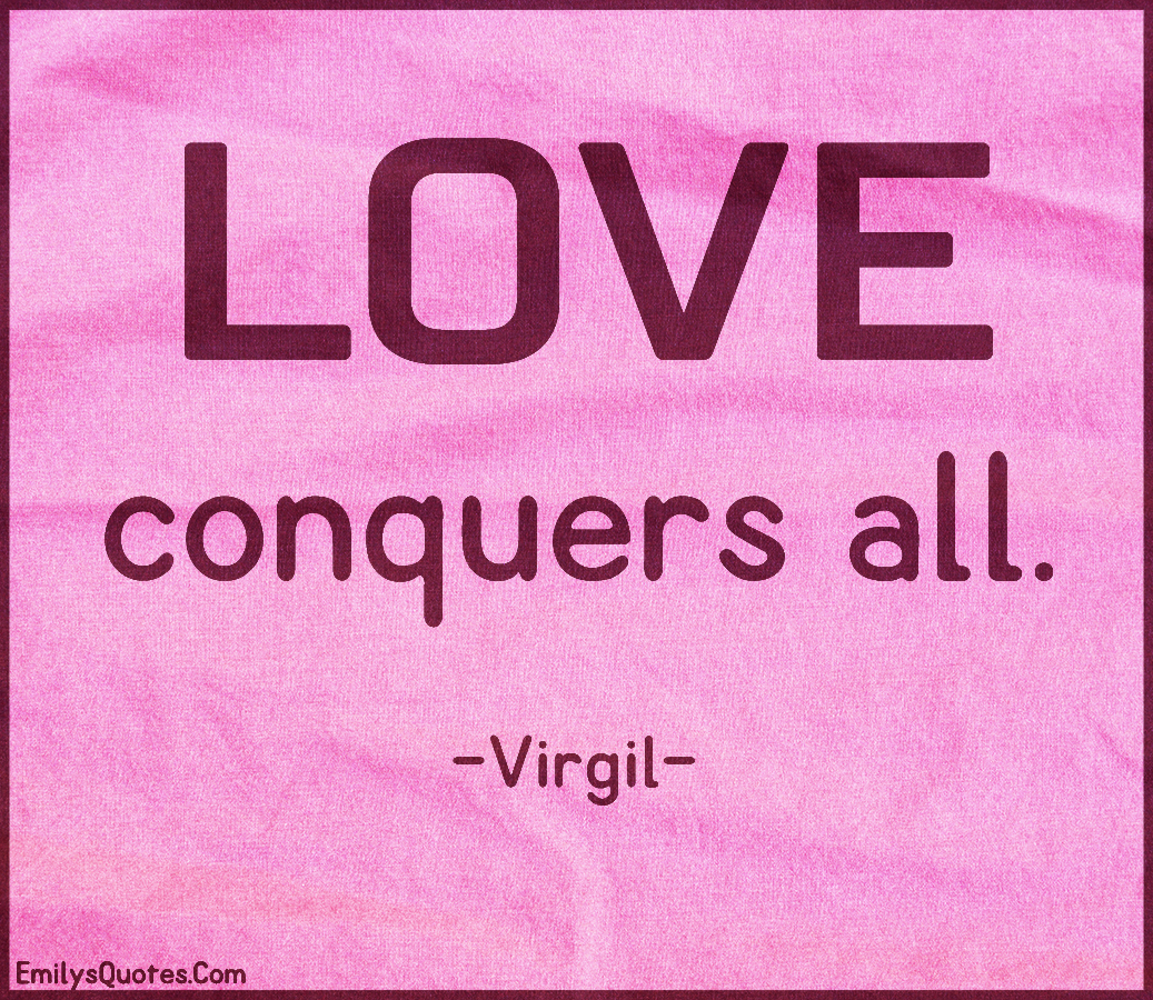 love-conquers-all-popular-inspirational-quotes-at-emilysquotes