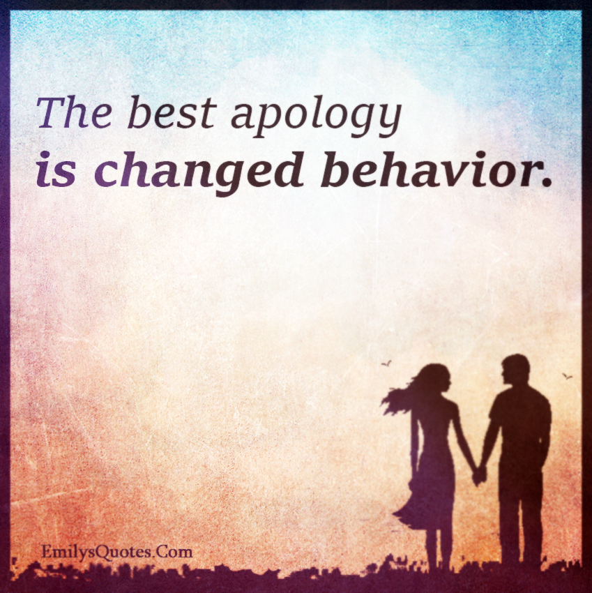 The best apology is changed behavior | Popular inspirational quotes at