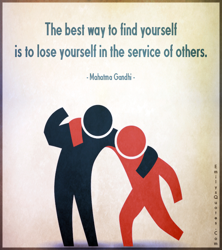 the-best-way-to-find-yourself-is-to-lose-yourself-in-the-service-of