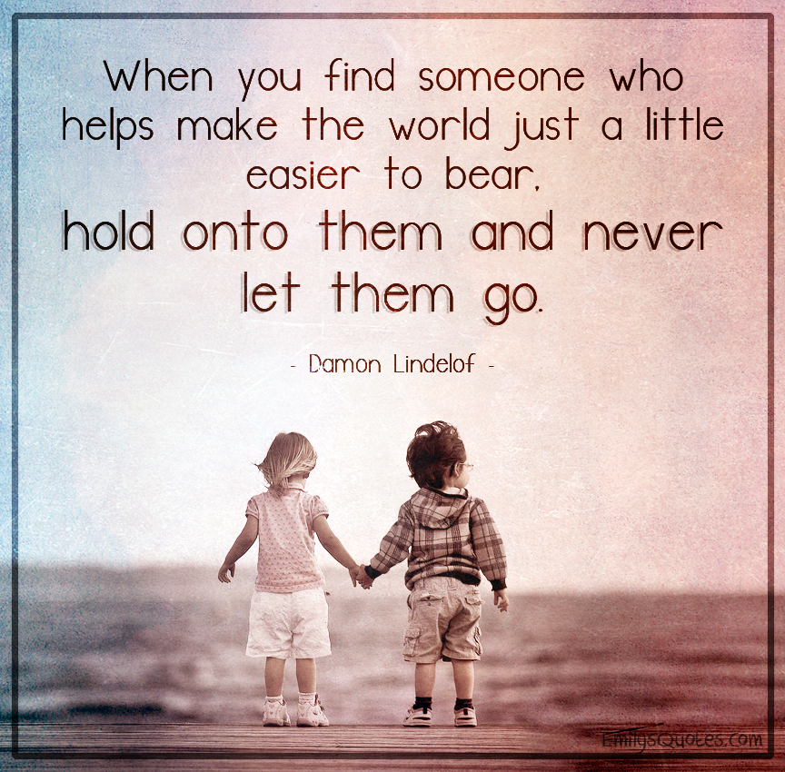 when-you-find-someone-who-helps-make-the-world-just-a-little-easier-to