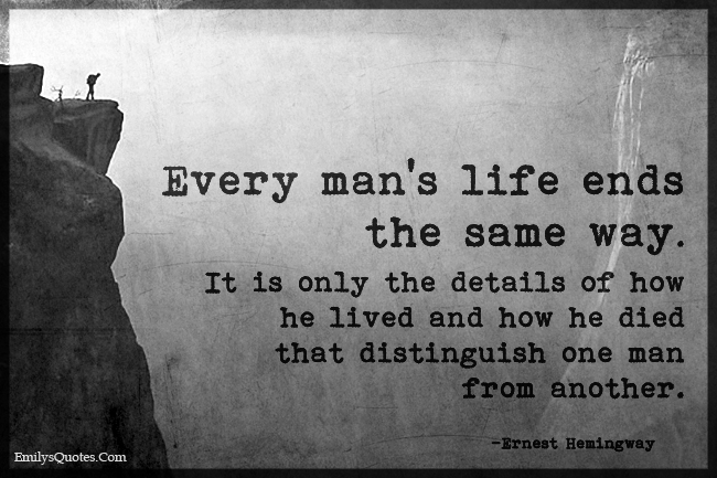 Every Man s Life Ends The Same Way It Is Only The Details Of How He 