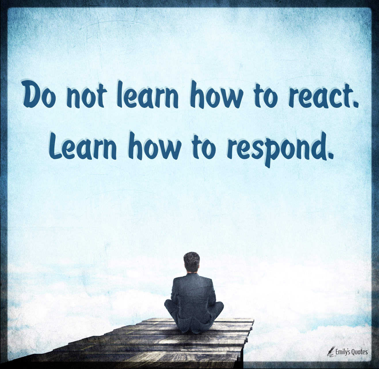 do-not-learn-how-to-react-learn-how-to-respond-popular-inspirational