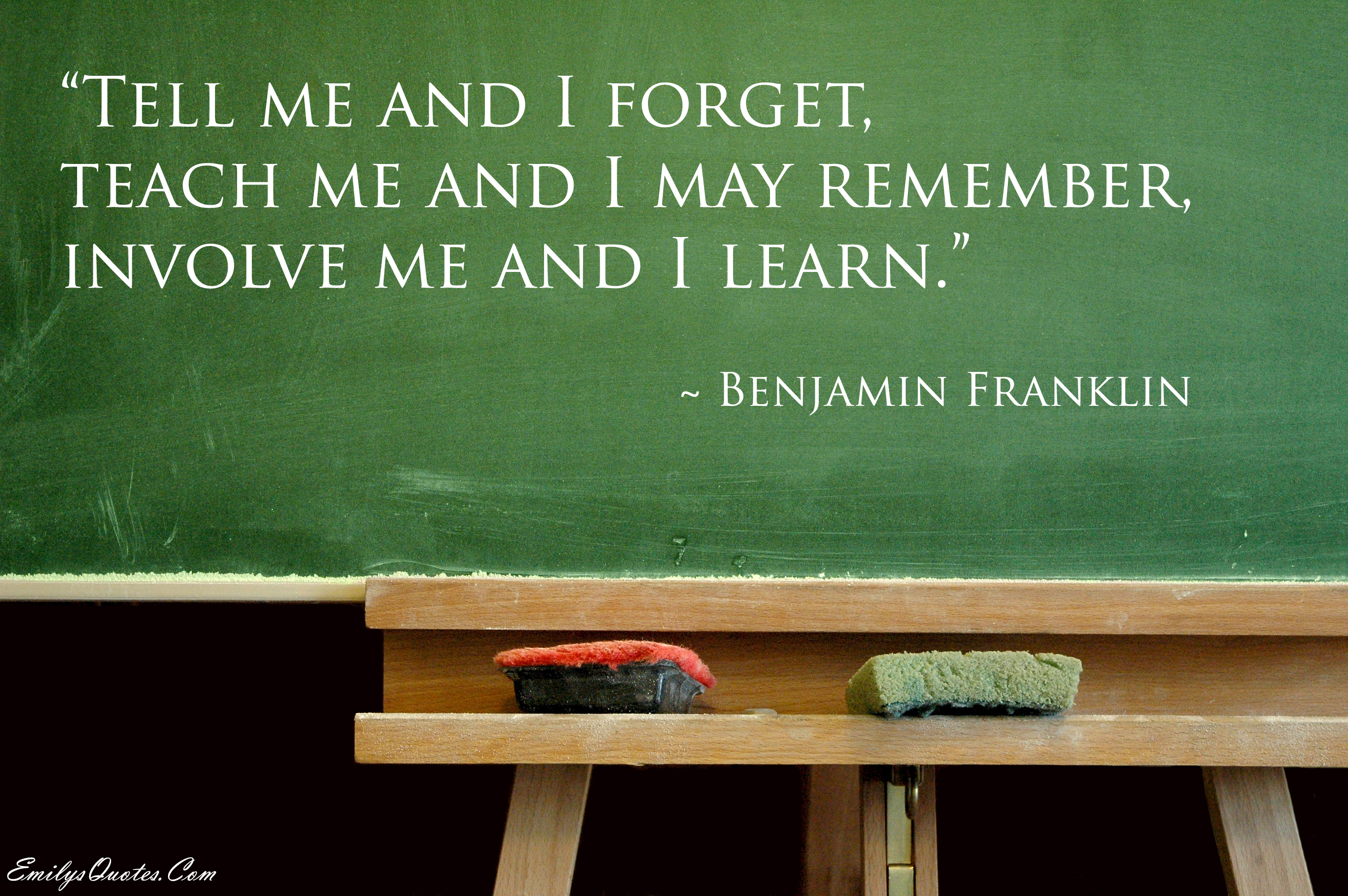Tell me and I forget, teach me and I may remember, involve me and I learn