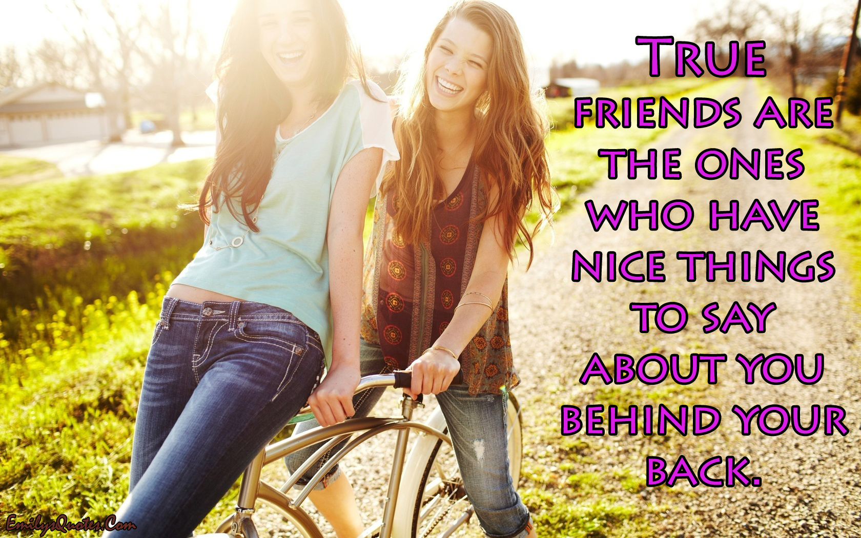 True Friends Are The Ones Who Have Nice Things To Say About You Behind