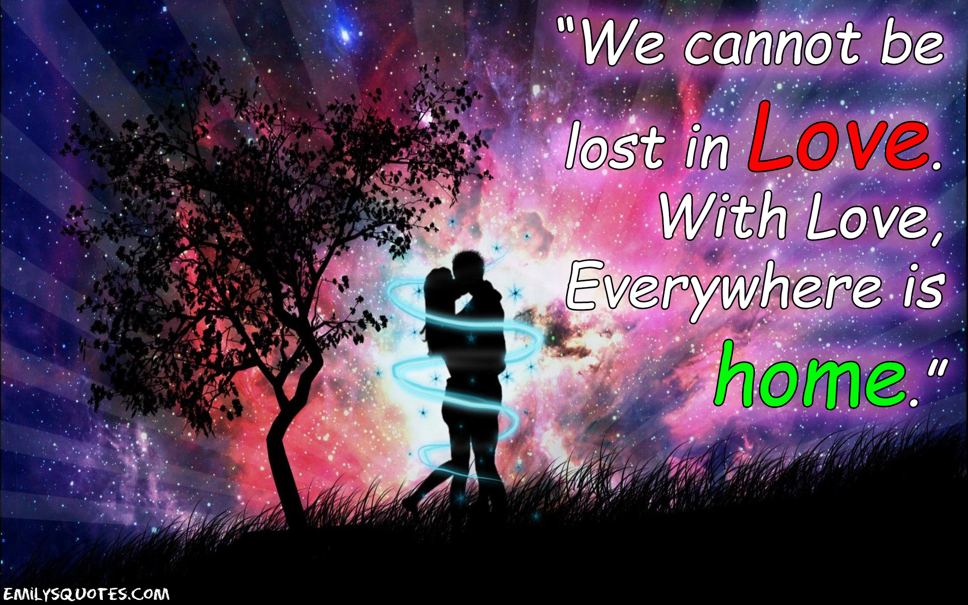 We cannot be lost in Love. With Love, Everywhere is home