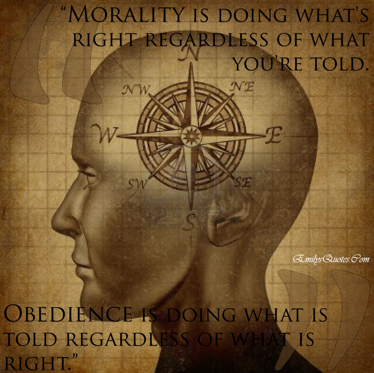 Morality is doing what’s right regardless of what you’re told. Obedience is doing what is told regardless of what is right