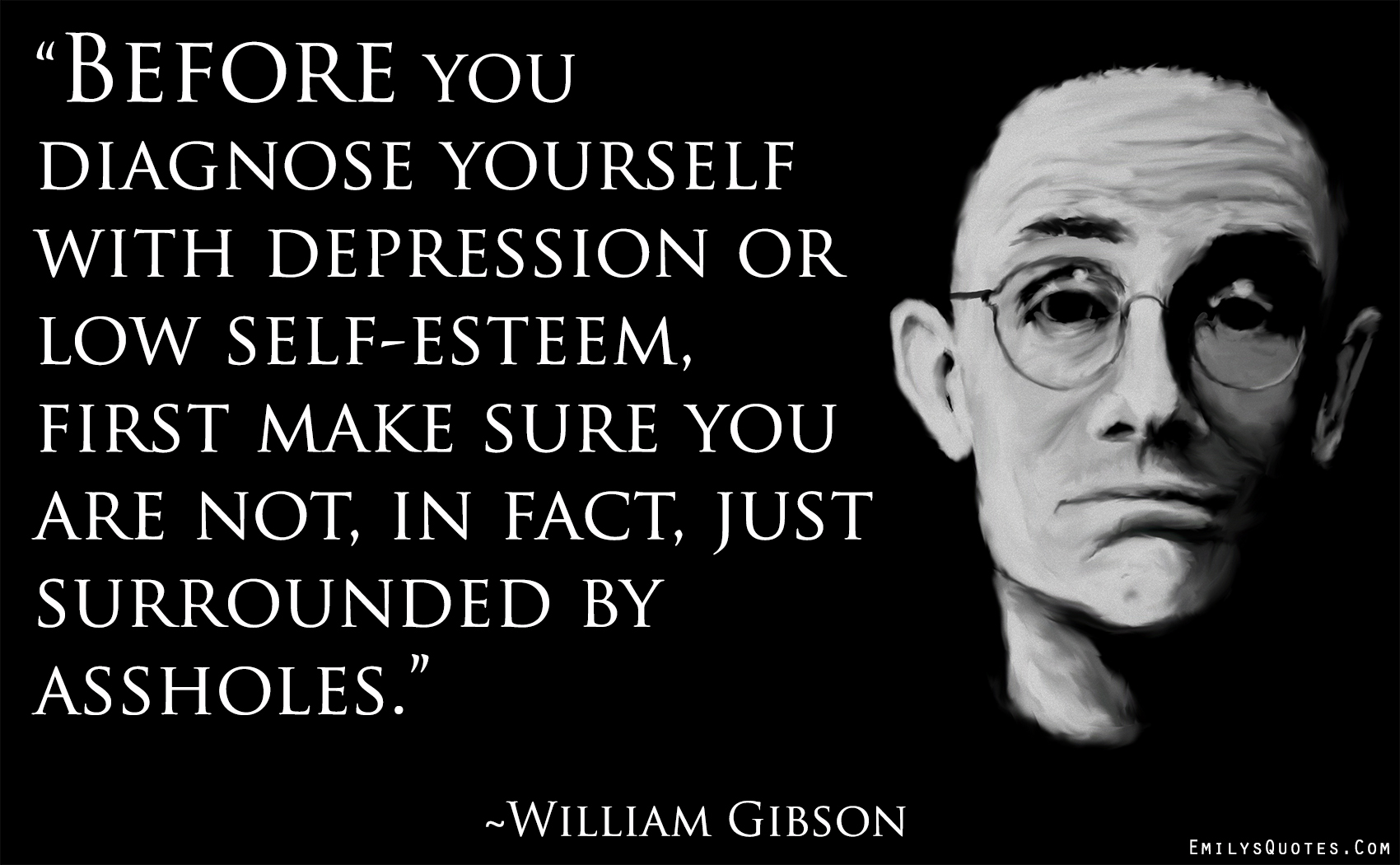 Before you diagnose yourself with depression or low self-esteem, first make  sure you are not, in fact, just surrounded by assholes | Popular  inspirational quotes at EmilysQuotes