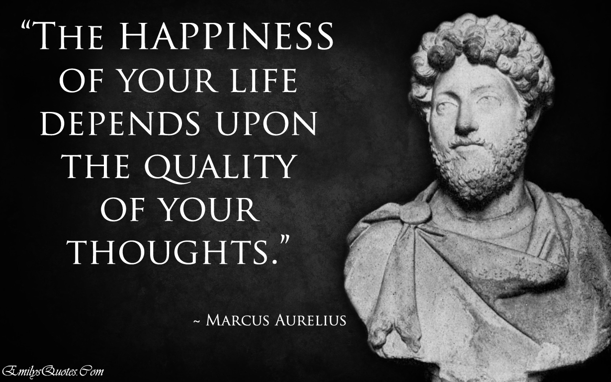 The happiness of your life depends upon the quality of your thoughts |  Popular inspirational quotes at EmilysQuotes