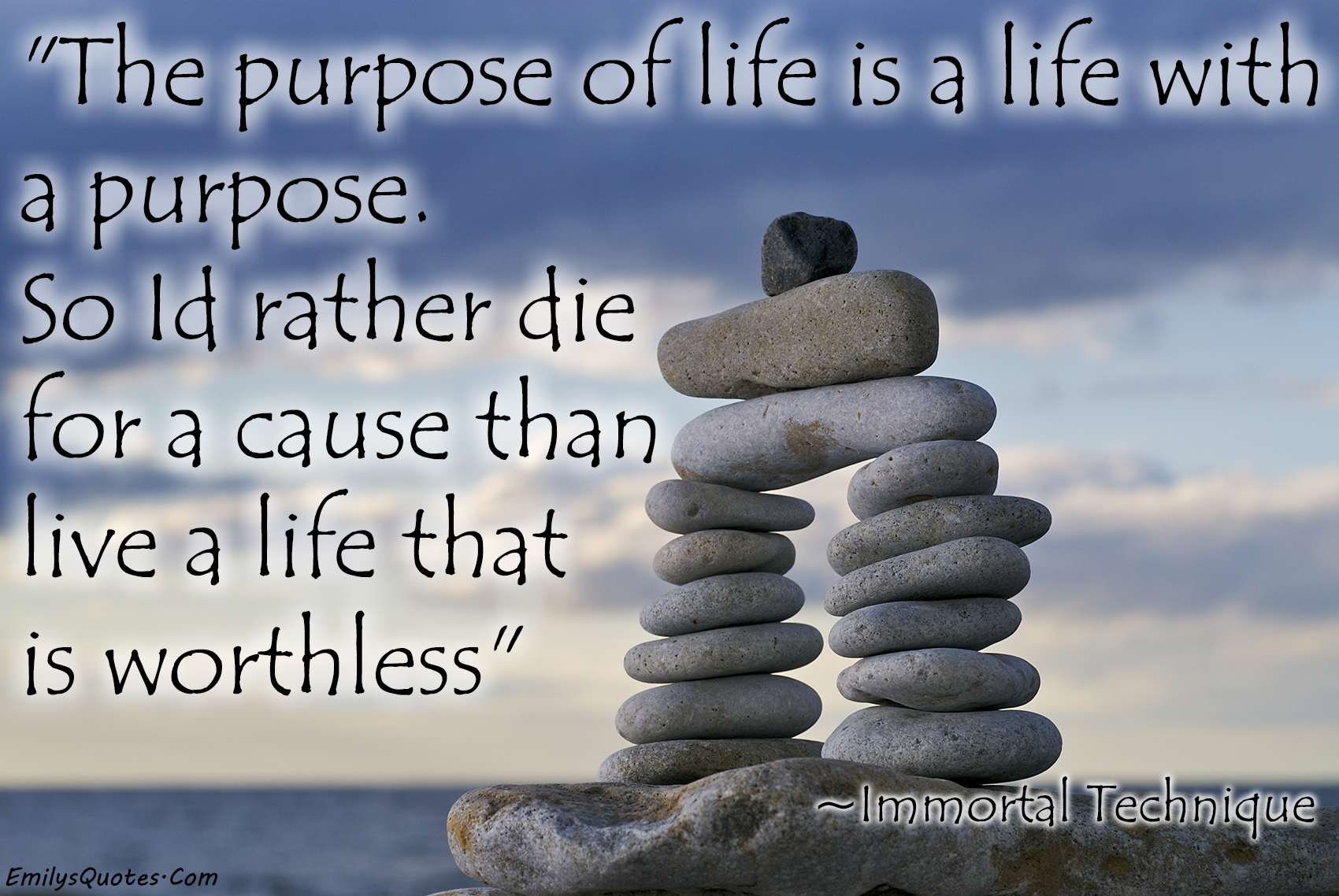 The purpose of life is a life with a purpose. So I’d