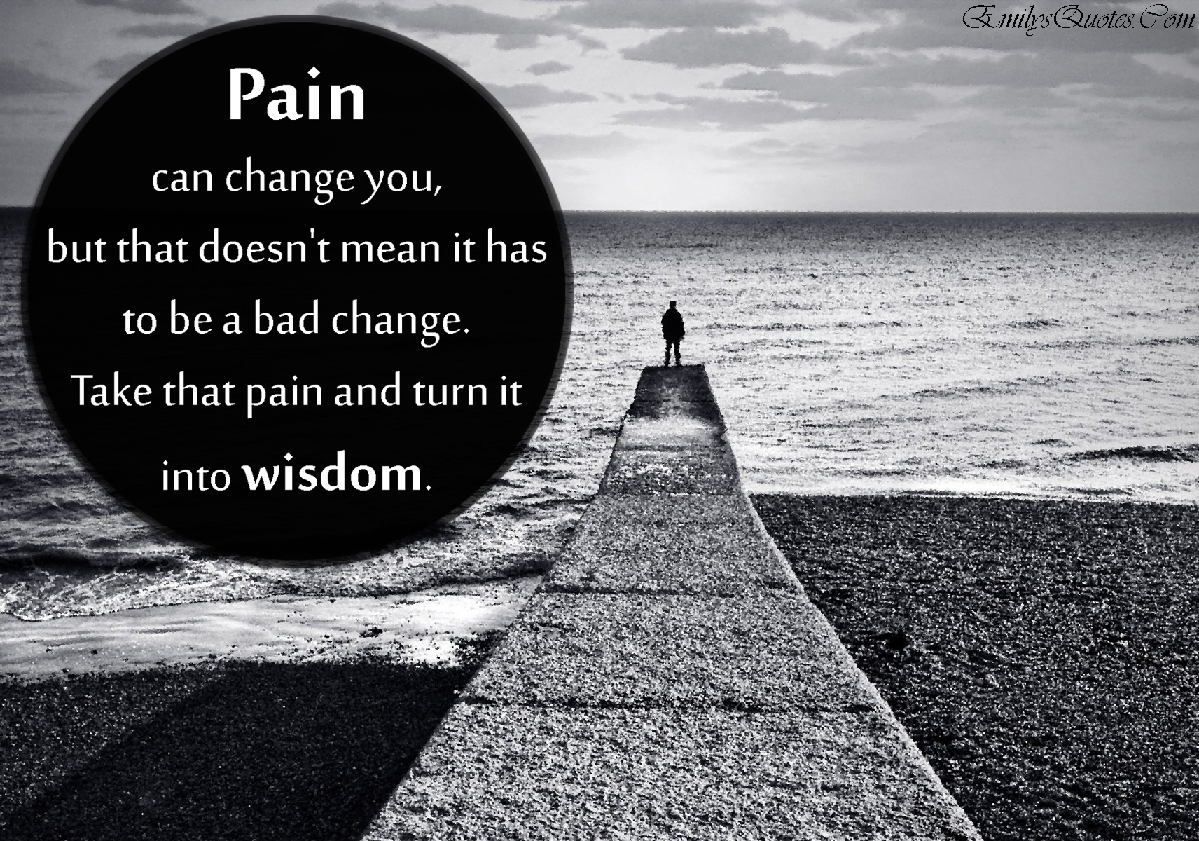 Pain can change you, but that doesn’t mean it has to be a bad change