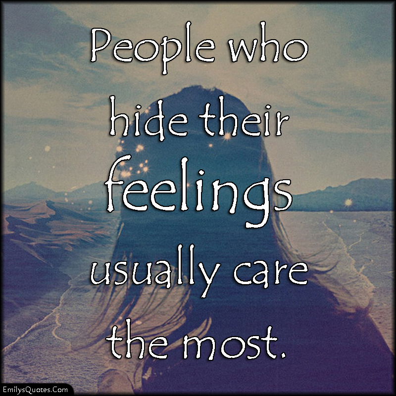 People who hide their feelings usually care the most Popular