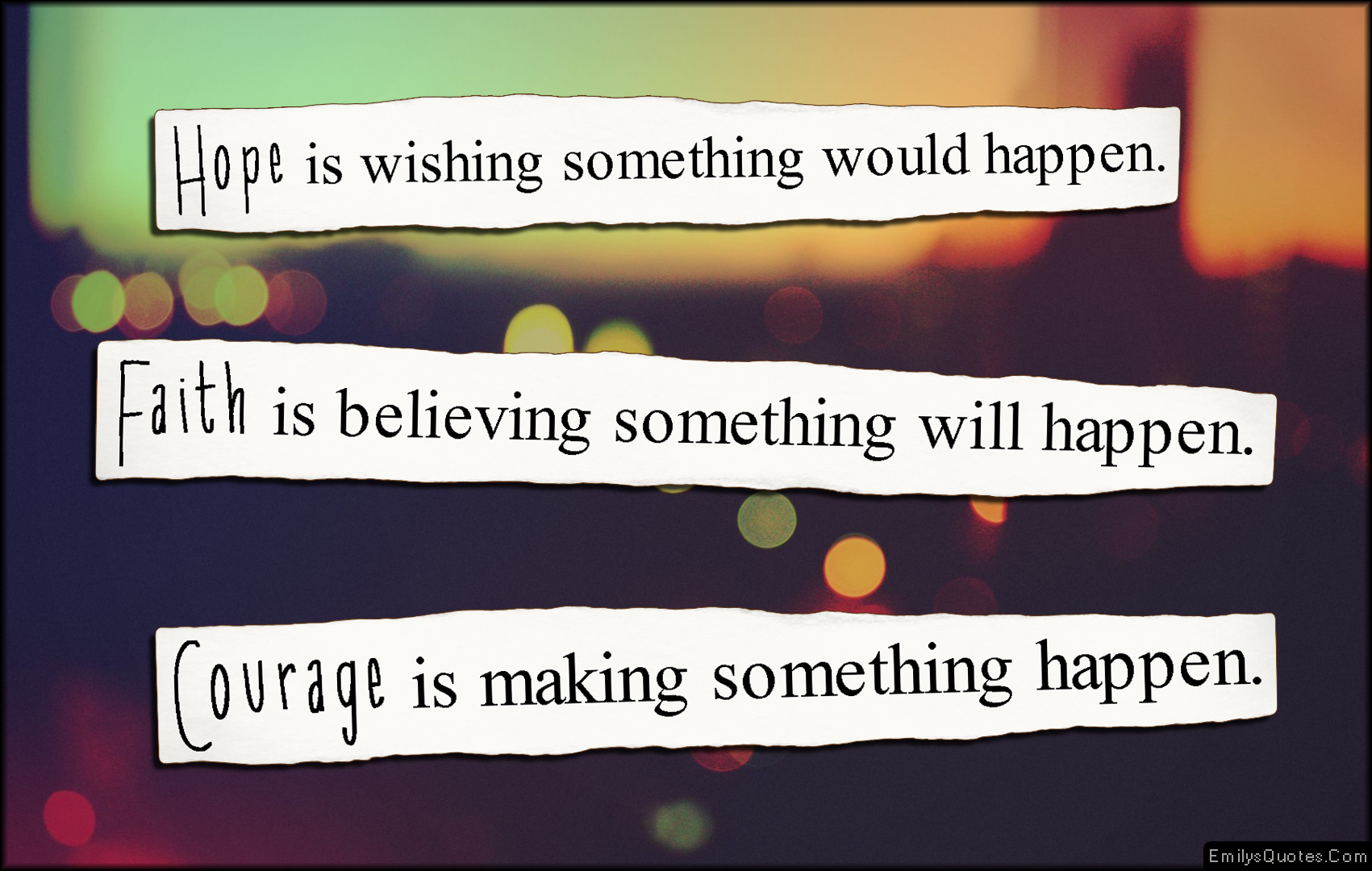 Hope is wishing something would happen. Faith is believing something