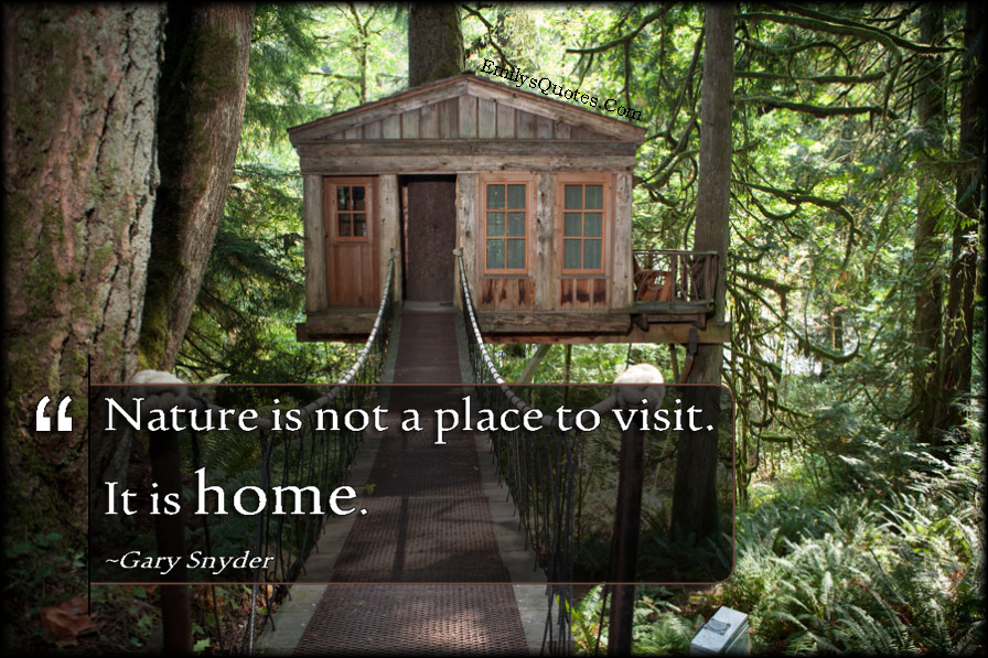 Nature is not a place to visit. It is home | Popular inspirational