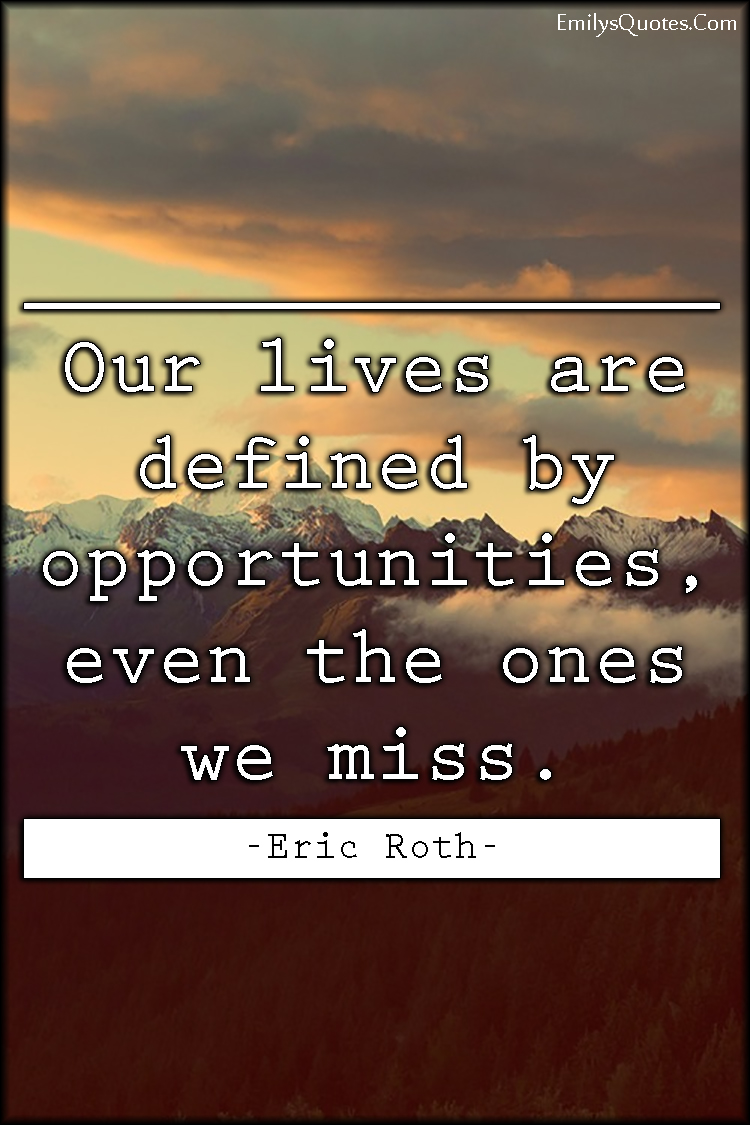 Our lives are defined by opportunities, even the ones we miss | Popular