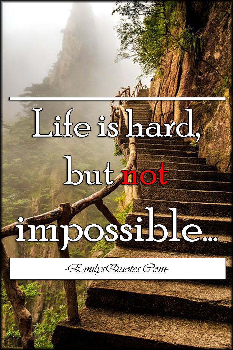 Life is hard, but not impossible Popular inspirational