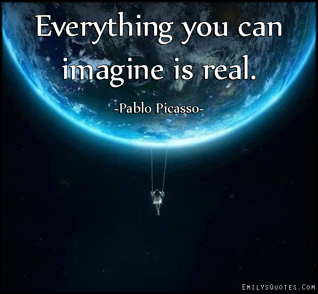 Everything You Can Imagine Is Real | Popular Inspirational Quotes At Emilysquotes