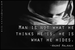 Man is not what he thinks he is, he is what he hides | Popular ...
