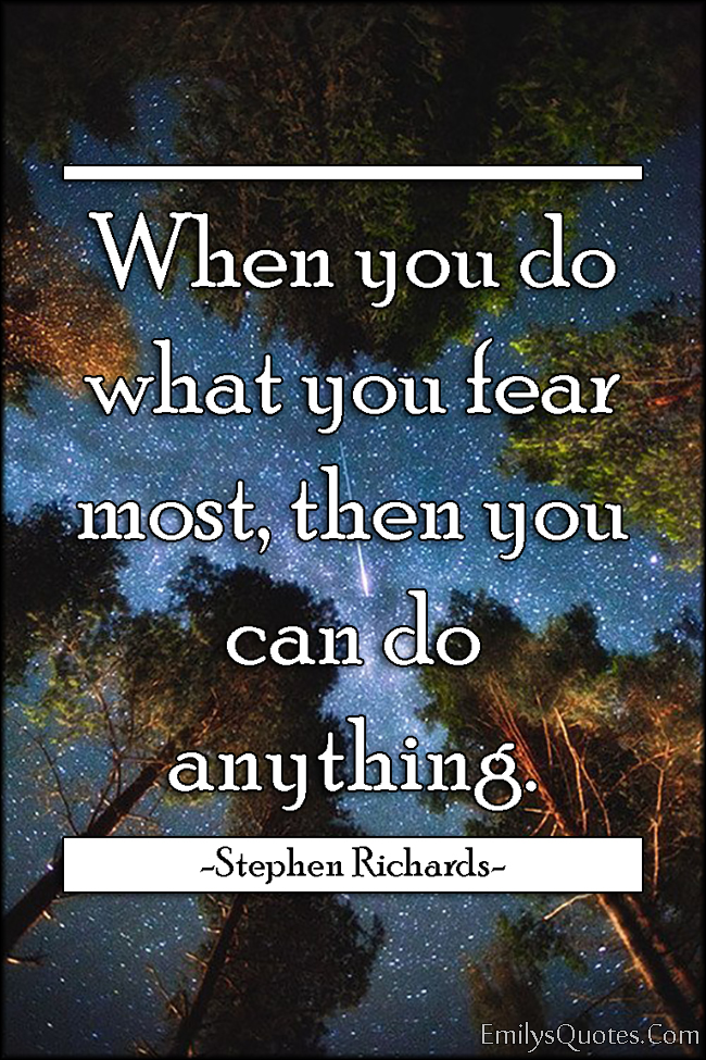 When you do what you fear most, then you can do anything | Popular
