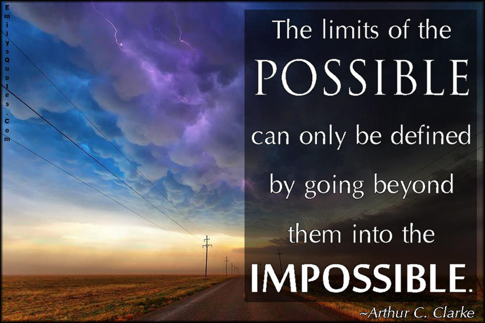 The limits of the possible can only be defined by going beyond them