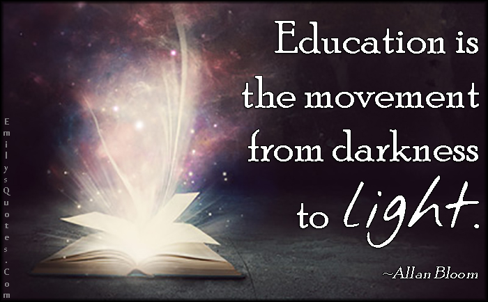 Education is the movement from darkness to light | Popular