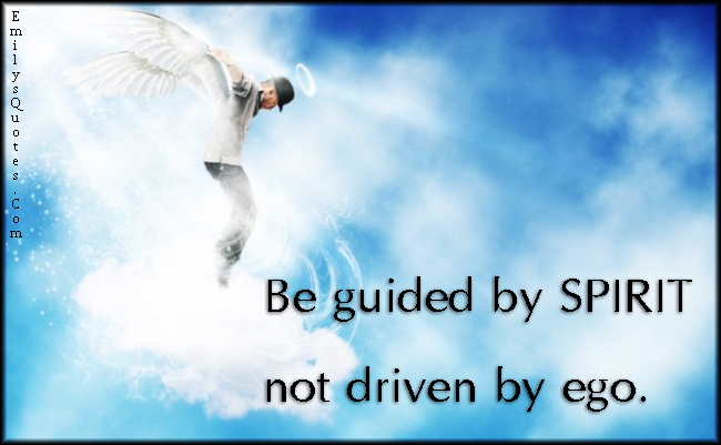 Be guided by SPIRIT not driven by ego | Popular inspirational quotes at