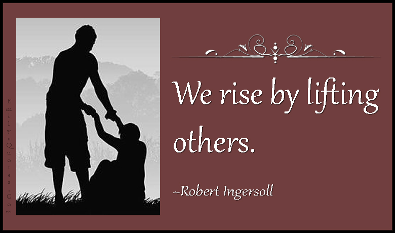 EmilysQuotes.Com inspirational positive being a good person kindness morality rise lifting Robert Ingersoll