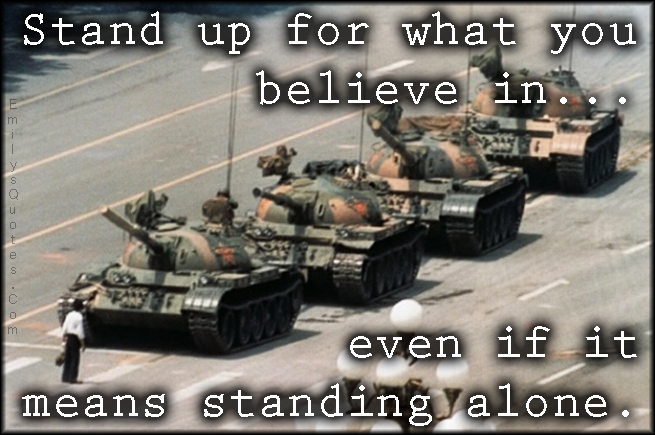 Stand up for what you believe in even if it means standing alone | Popular inspirational  quotes at EmilysQuotes