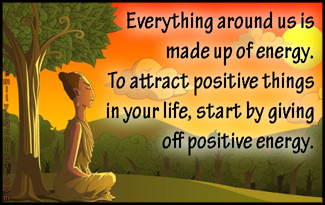 Everything Around Us Is Made Up Of Energy To Attract Positive Things 